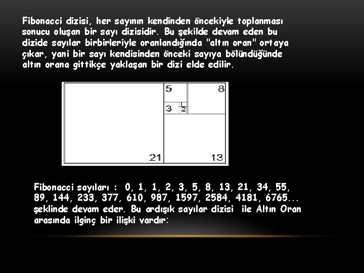 Fibonacci dizisi, her sayının kendinden öncekiyle toplanması sonucu oluşan bir sayı dizisidir. Bu şekilde