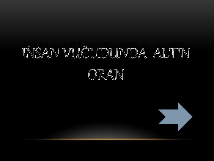 İNSAN VÜCUDUNDA ALTIN ORAN 