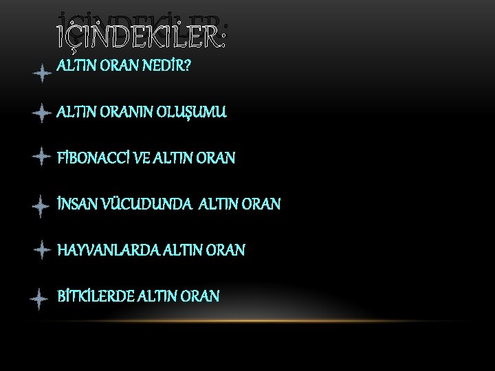 İÇİNDEKİLER: ALTIN ORAN NEDİR? ALTIN ORANIN OLUŞUMU FİBONACCİ VE ALTIN ORAN İNSAN VÜCUDUNDA ALTIN