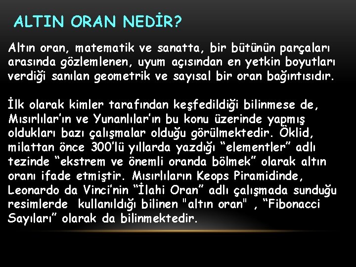 ALTIN ORAN NEDİR? Altın oran, matematik ve sanatta, bir bütünün parçaları arasında gözlemlenen, uyum
