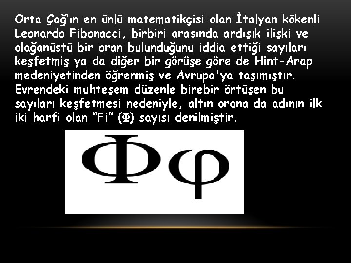 Orta Çağ’ın en ünlü matematikçisi olan İtalyan kökenli Leonardo Fibonacci, birbiri arasında ardışık ilişki