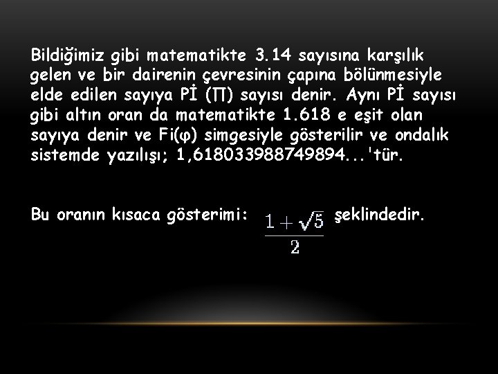Bildiğimiz gibi matematikte 3. 14 sayısına karşılık gelen ve bir dairenin çevresinin çapına bölünmesiyle