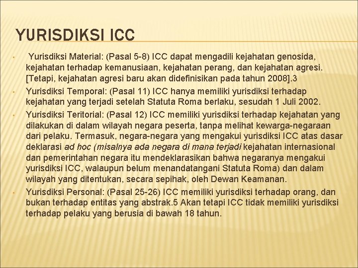 YURISDIKSI ICC • • Yurisdiksi Material: (Pasal 5 -8) ICC dapat mengadili kejahatan genosida,