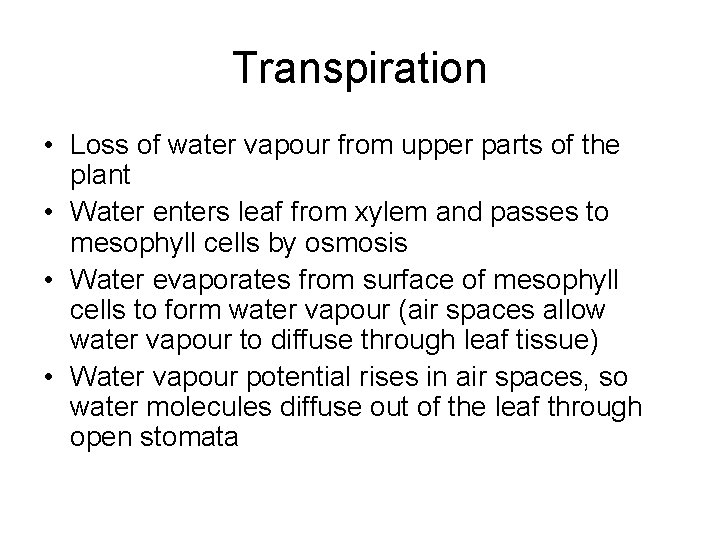 Transpiration • Loss of water vapour from upper parts of the plant • Water