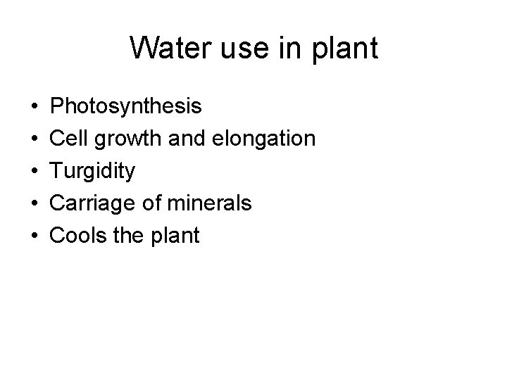 Water use in plant • • • Photosynthesis Cell growth and elongation Turgidity Carriage