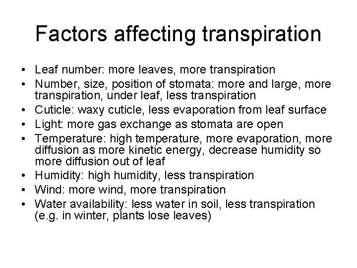 Factors affecting transpiration • Leaf number: more leaves, more transpiration • Number, size, position