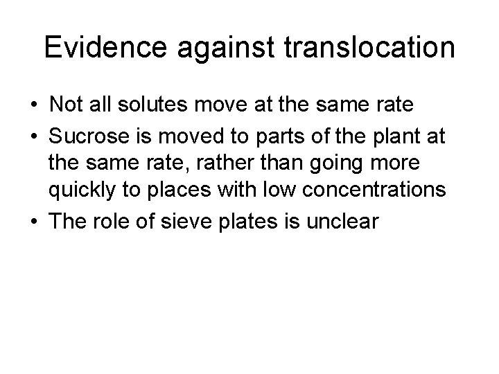 Evidence against translocation • Not all solutes move at the same rate • Sucrose