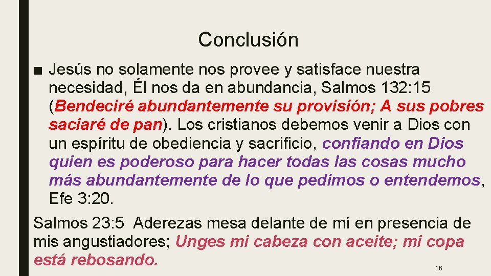 Conclusión ■ Jesús no solamente nos provee y satisface nuestra necesidad, Él nos da Conclusión ■ Jesús no solamente nos provee y satisface nuestra necesidad, Él nos da