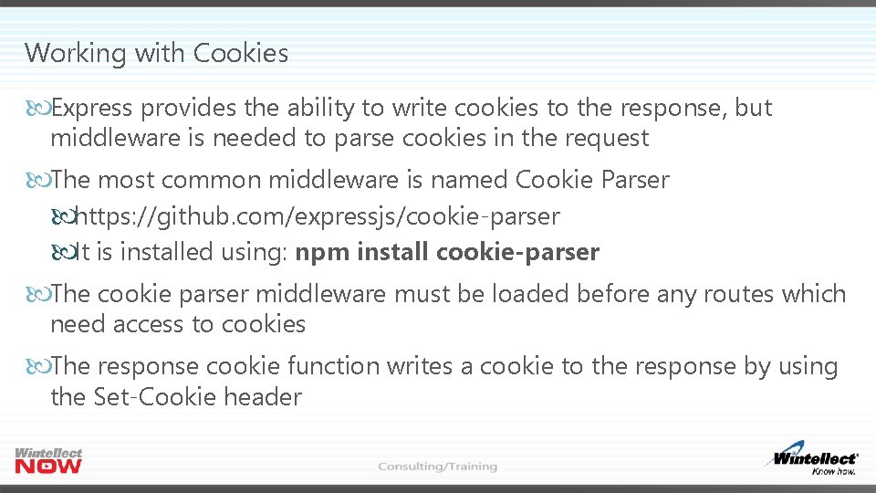 Working with Cookies Express provides the ability to write cookies to the response, but