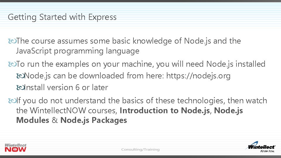 Getting Started with Express The course assumes some basic knowledge of Node. js and