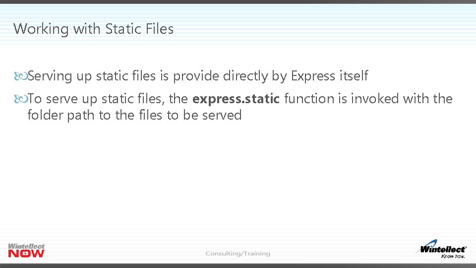 Working with Static Files Serving up static files is provide directly by Express itself