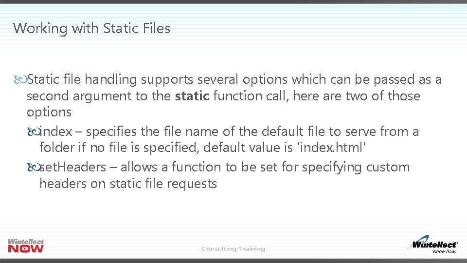 Working with Static Files Static file handling supports several options which can be passed