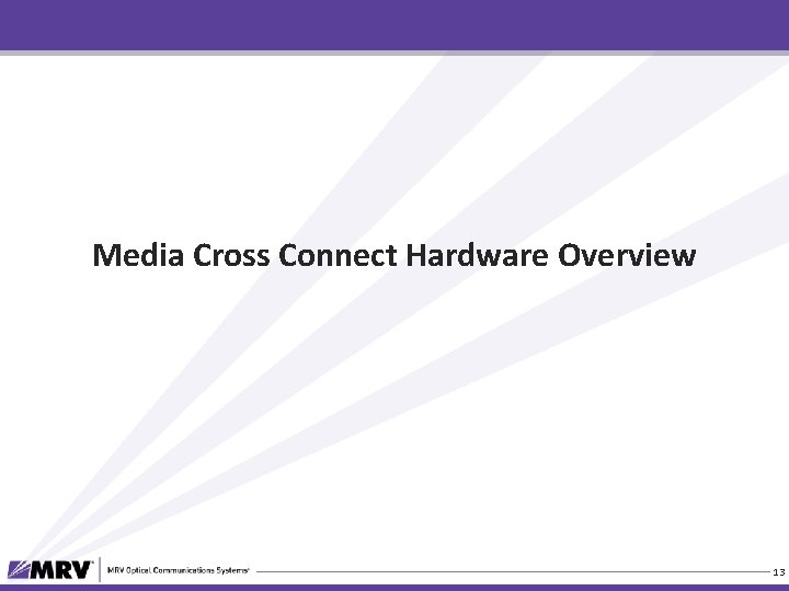 Media Cross Connect Hardware Overview 13 