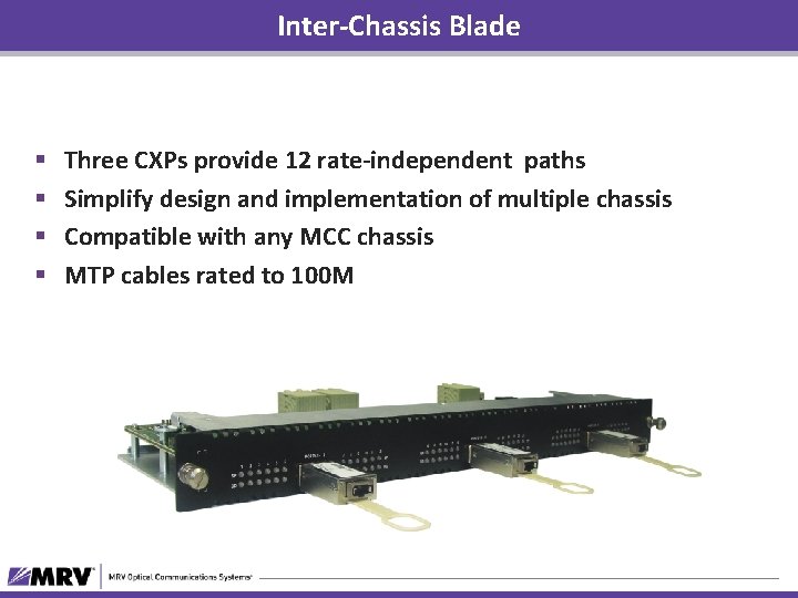 Inter-Chassis Blade § § Three CXPs provide 12 rate-independent paths Simplify design and implementation