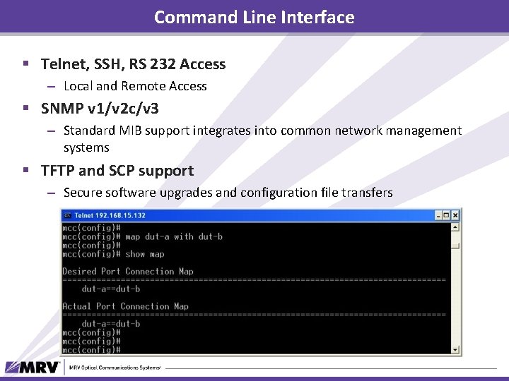 Command Line Interface § Telnet, SSH, RS 232 Access – Local and Remote Access