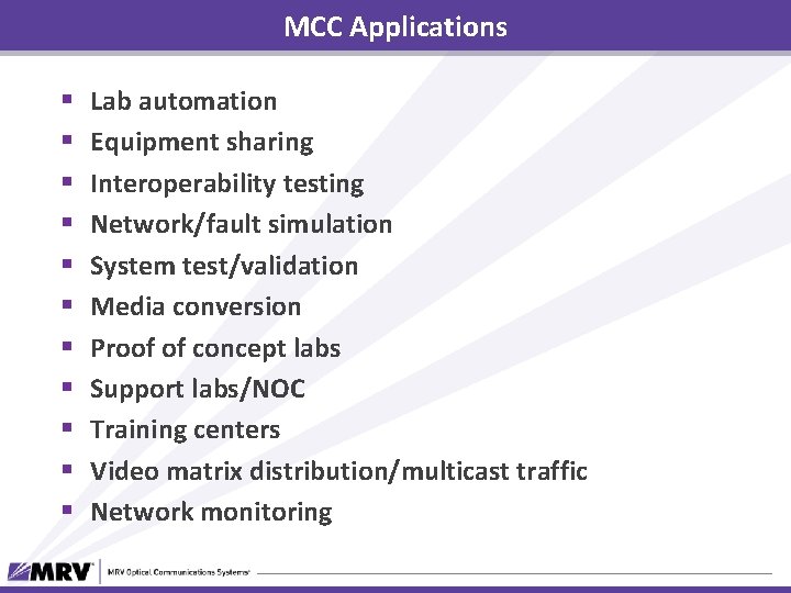 MCC Applications § § § Lab automation Equipment sharing Interoperability testing Network/fault simulation System