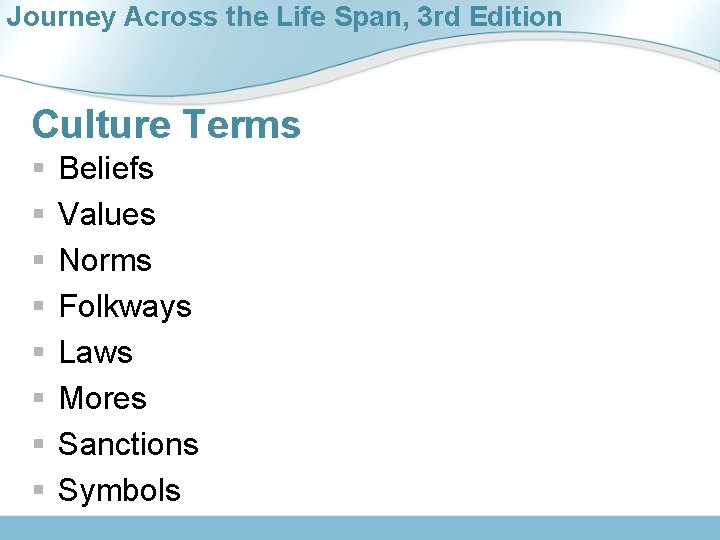 Journey Across the Life Span, 3 rd Edition Culture Terms § § § §