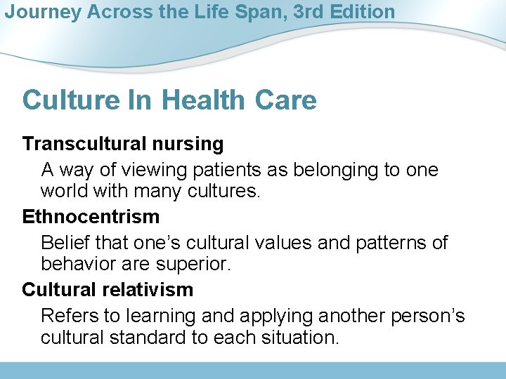 Journey Across the Life Span, 3 rd Edition Culture In Health Care Transcultural nursing