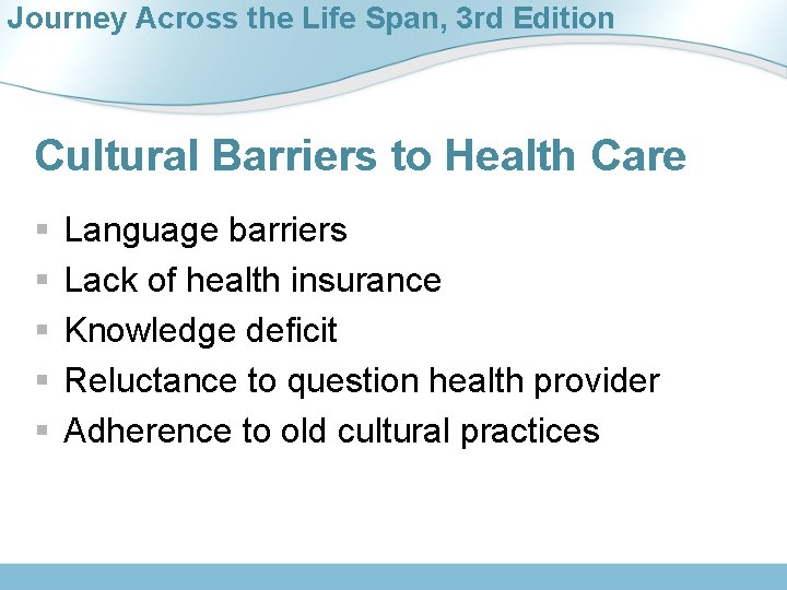 Journey Across the Life Span, 3 rd Edition Cultural Barriers to Health Care §