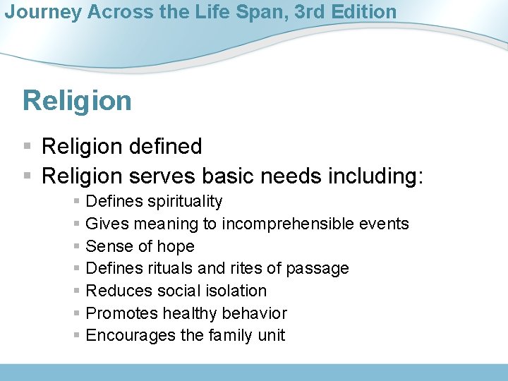 Journey Across the Life Span, 3 rd Edition Religion § Religion defined § Religion