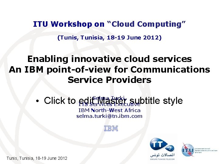 ITU Workshop on “Cloud Computing” (Tunis, Tunisia, 18 -19 June 2012) Enabling innovative cloud