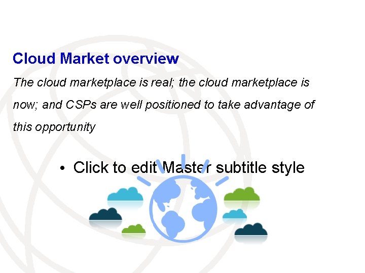 Cloud Market overview The cloud marketplace is real; the cloud marketplace is now; and