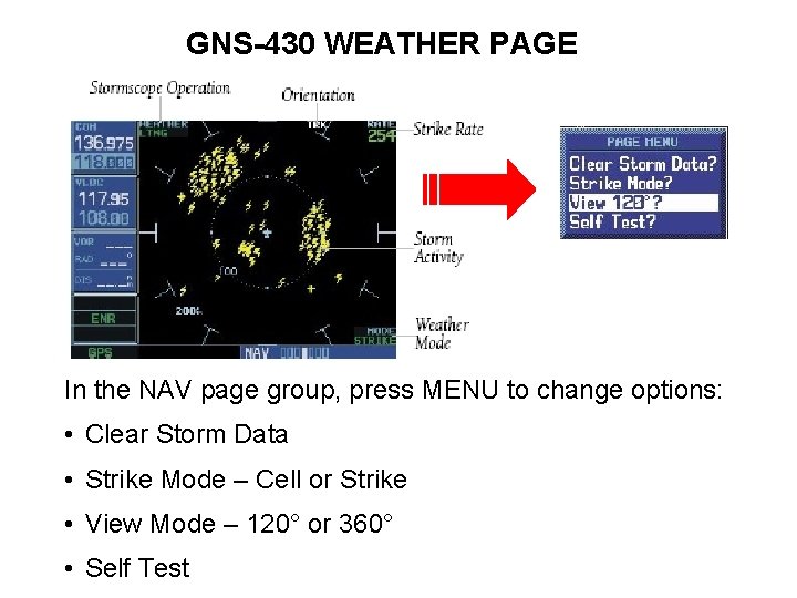 GNS-430 WEATHER PAGE In the NAV page group, press MENU to change options: •