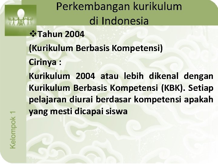 Perkembangan kurikulum di Indonesia v. Tahun 2004 (Kurikulum Berbasis Kompetensi) Cirinya : Kurikulum 2004
