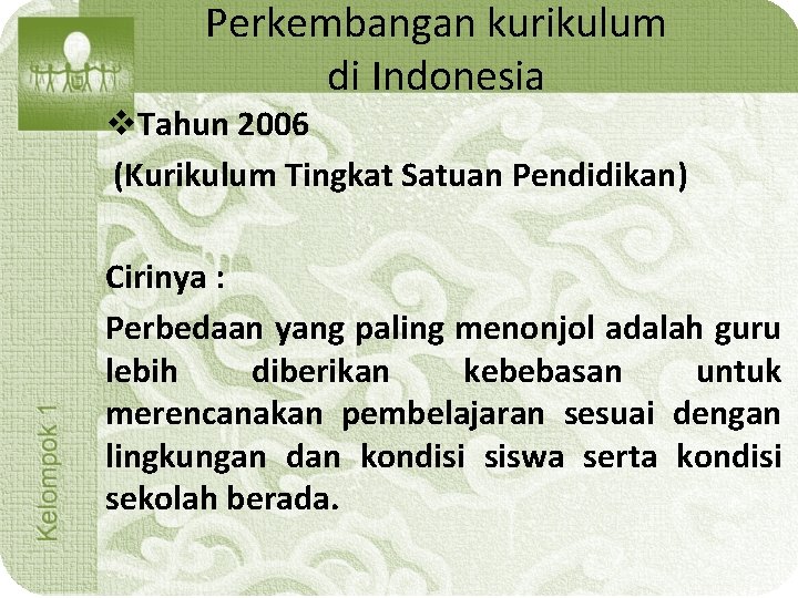 Perkembangan kurikulum di Indonesia v. Tahun 2006 (Kurikulum Tingkat Satuan Pendidikan) Cirinya : Perbedaan