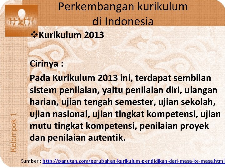 Perkembangan kurikulum di Indonesia v. Kurikulum 2013 Cirinya : Pada Kurikulum 2013 ini, terdapat