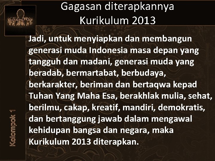 Gagasan diterapkannya Kurikulum 2013 Jadi, untuk menyiapkan dan membangun generasi muda Indonesia masa depan