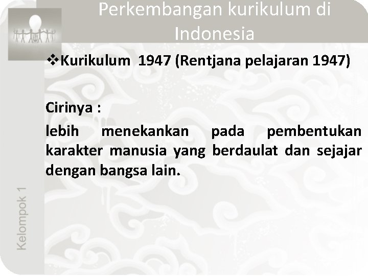 Perkembangan kurikulum di Indonesia v. Kurikulum 1947 (Rentjana pelajaran 1947) Cirinya : lebih menekankan