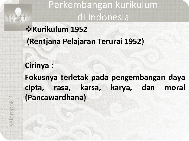 Perkembangan kurikulum di Indonesia v. Kurikulum 1952 (Rentjana Pelajaran Terurai 1952) Cirinya : Fokusnya