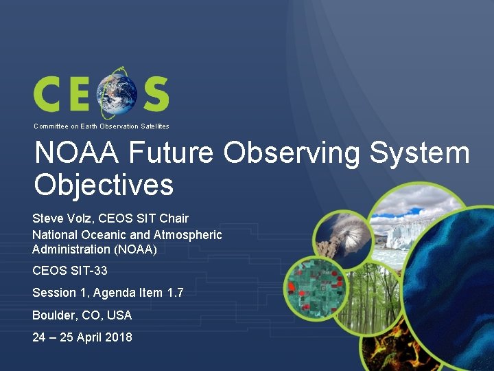 Committee on Earth Observation Satellites NOAA Future Observing System Objectives Steve Volz, CEOS SIT