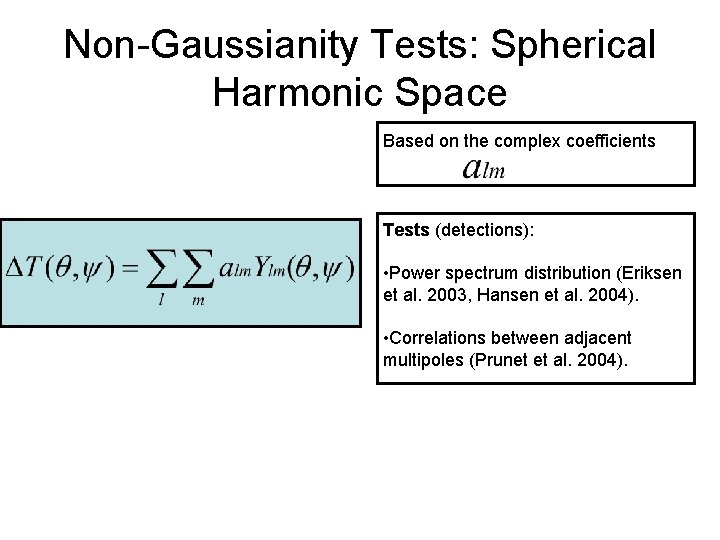 Non-Gaussianity Tests: Spherical Harmonic Space Based on the complex coefficients Tests (detections): • Power