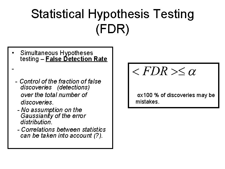 Statistical Hypothesis Testing (FDR) • Simultaneous Hypotheses testing – False Detection Rate - Control