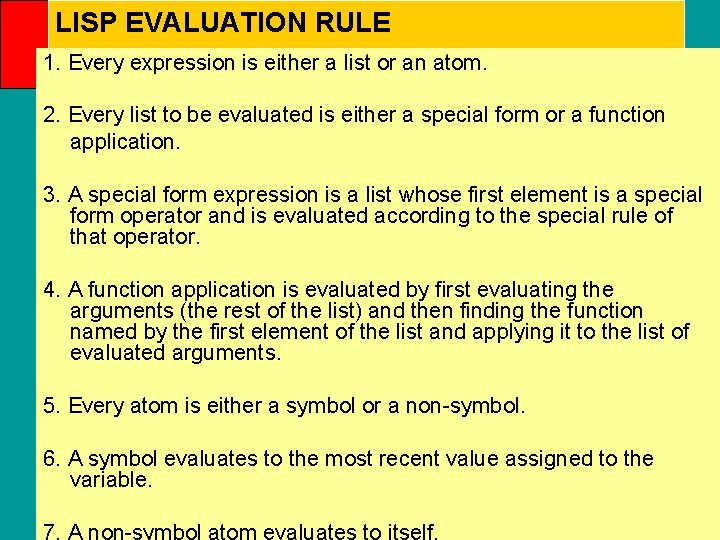 LISP EVALUATION RULE 1. Every expression is either a list or an atom. 2.