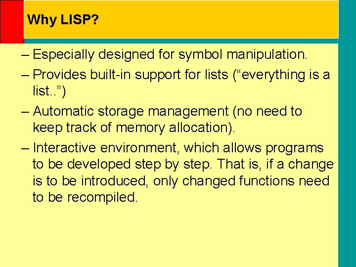 Why LISP? – Especially designed for symbol manipulation. – Provides built-in support for lists