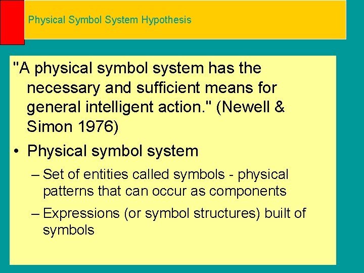 Physical Symbol System Hypothesis "A physical symbol system has the necessary and sufficient means