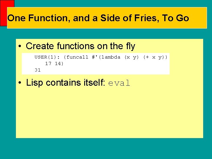 One Function, and a Side of Fries, To Go • Create functions on the
