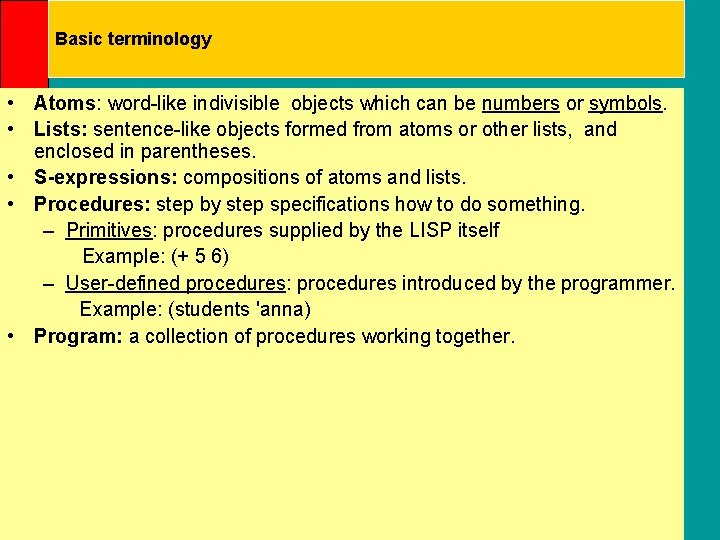 Basic terminology • Atoms: word-like indivisible objects which can be numbers or symbols. •