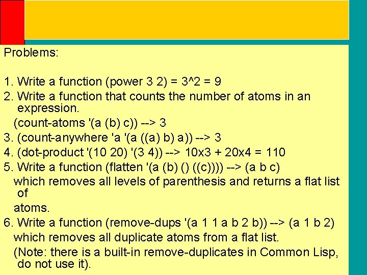 Problems: 1. Write a function (power 3 2) = 3^2 = 9 2. Write