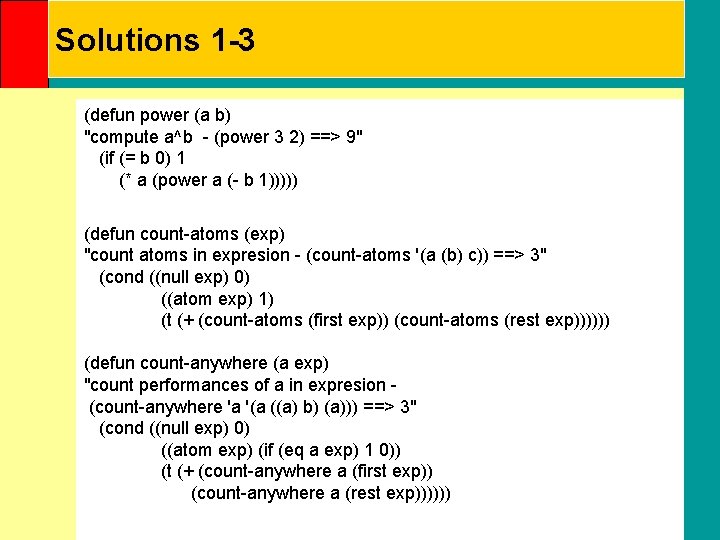 Solutions 1 -3 (defun power (a b) "compute a^b - (power 3 2) ==>