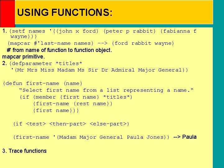 USING FUNCTIONS: 1. (setf names '((john x ford) (peter p rabbit) (fabianna f wayne)))