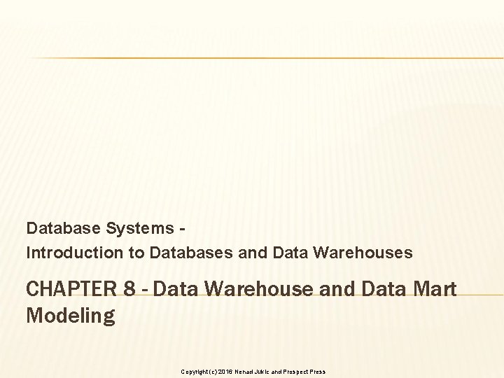 Database Systems Introduction to Databases and Data Warehouses CHAPTER 8 - Data Warehouse and