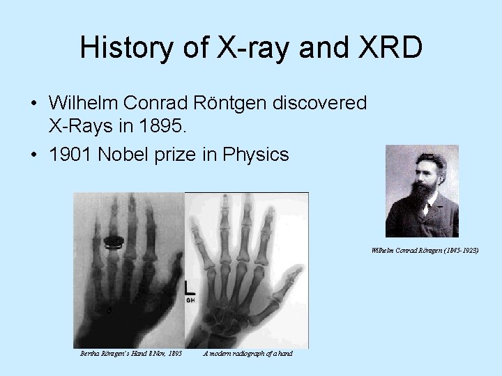 History of X-ray and XRD • Wilhelm Conrad Röntgen discovered X-Rays in 1895. •