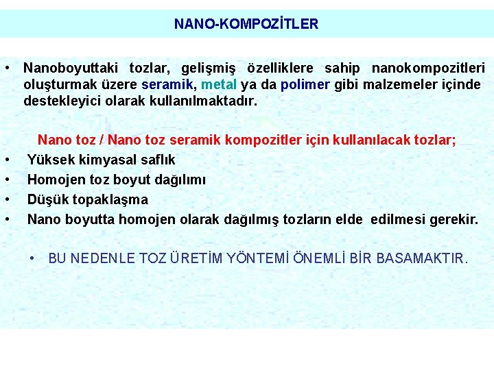 NANO-KOMPOZİTLER • Nanoboyuttaki tozlar, gelişmiş özelliklere sahip nanokompozitleri oluşturmak üzere seramik, metal ya da