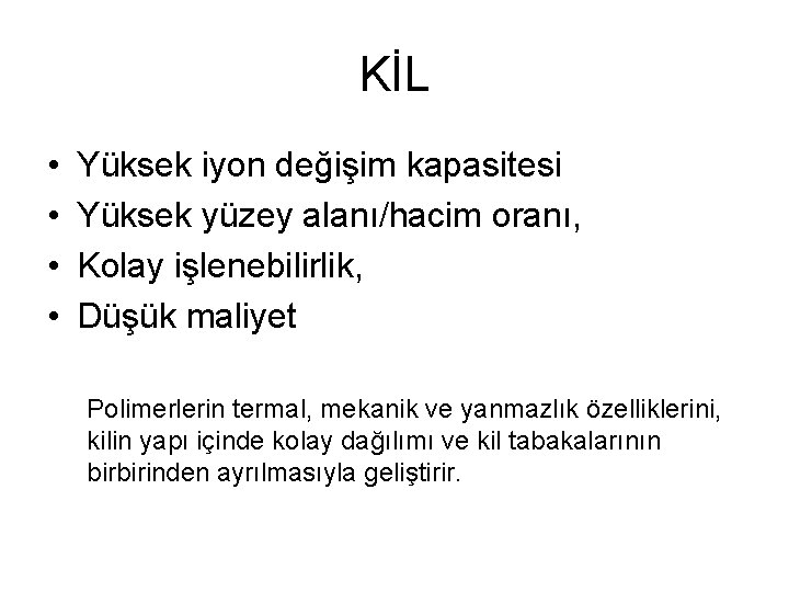 KİL • • Yüksek iyon değişim kapasitesi Yüksek yüzey alanı/hacim oranı, Kolay işlenebilirlik, Düşük