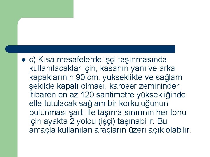 l c) Kısa mesafelerde işçi taşınmasında kullanılacaklar için, kasanın yanı ve arka kapaklarının 90