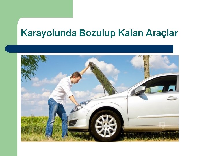 Karayolunda Bozulup Kalan Araçlar 